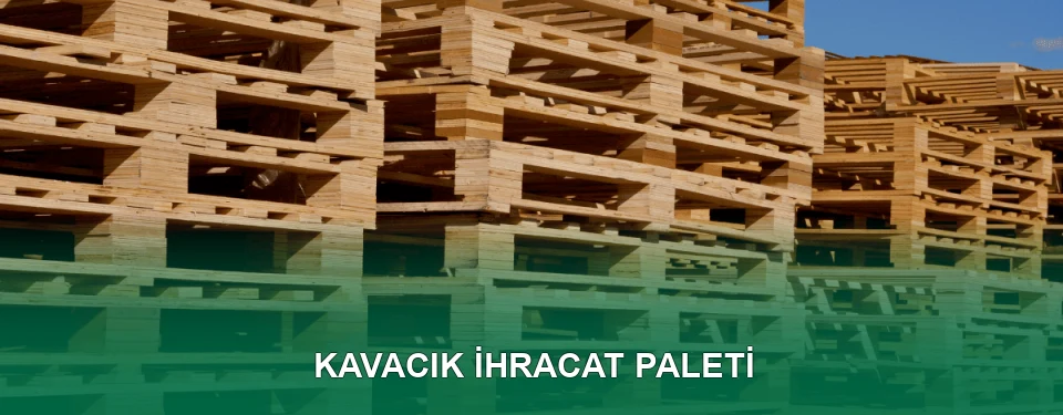 Kavacık İhracat Paleti İmalatı